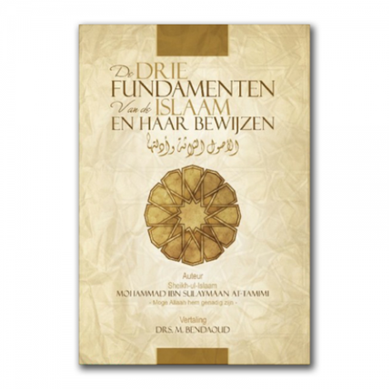 De Drie Fundamenten van de Islaam en haar bewijzen